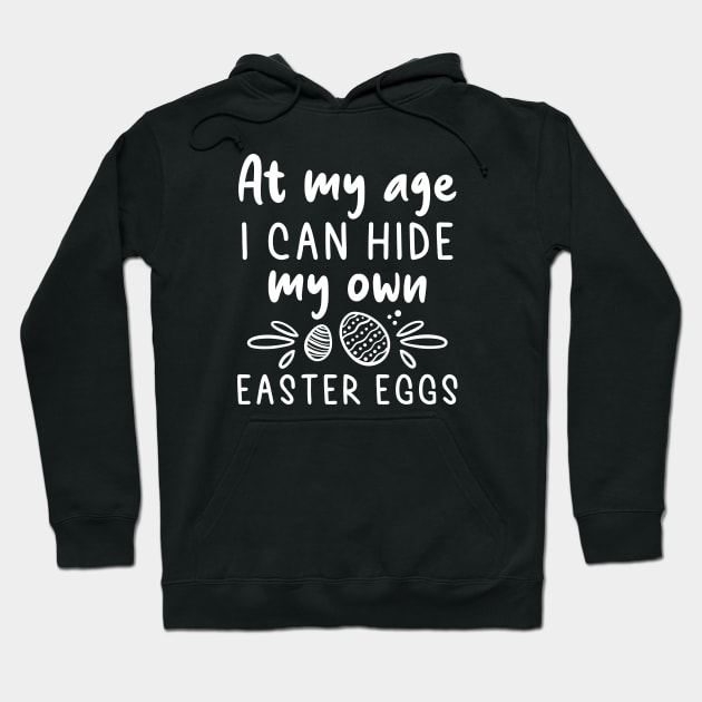 At My Age I Can Hide My Own Easter Eggs Hoodie by Cherrific